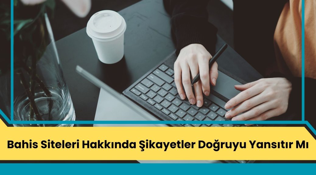 Bahis Siteleri Hakkında Şikayetler