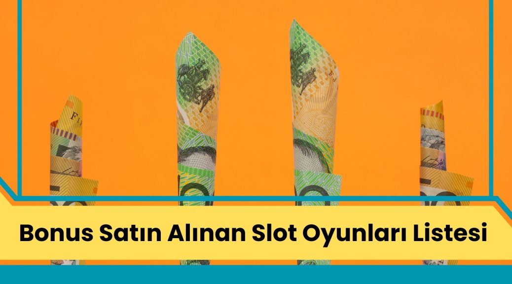 Bonus Satın Alınan Slot Oyunları Listesi